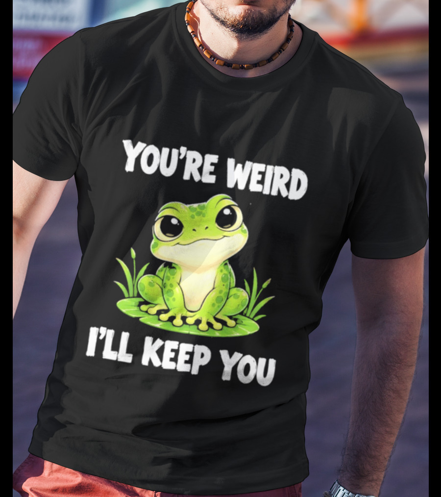 You're Weird I'll Keep You Frog Green Cute Kwai T-Shirt