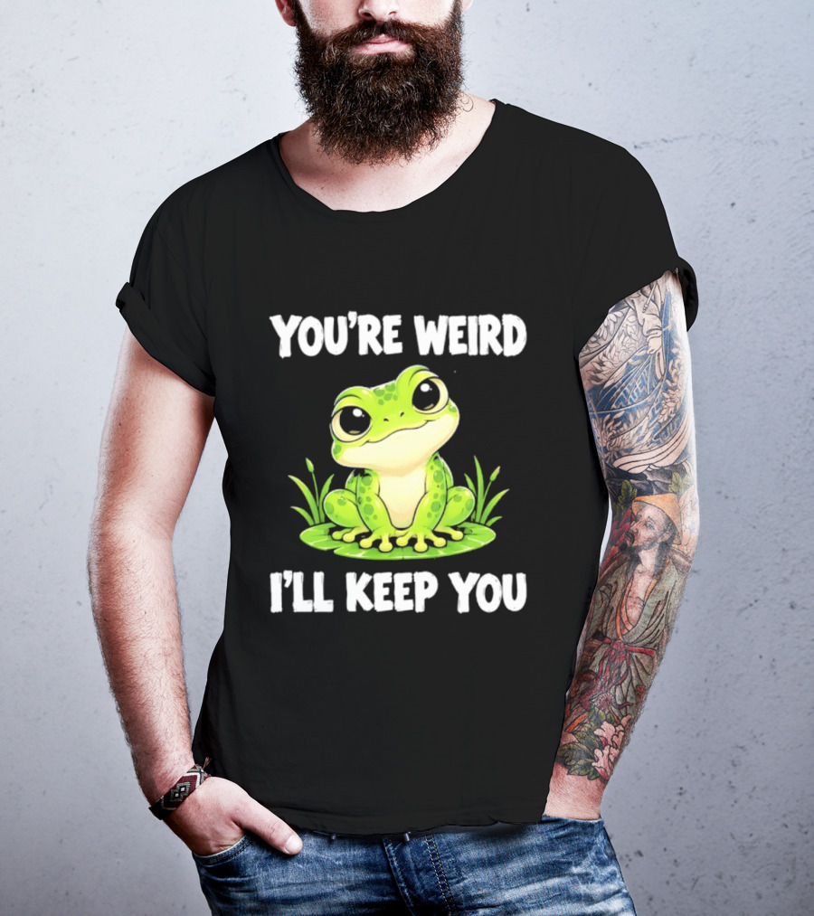You're Weird I'll Keep You Frog Green Cute Kwai T-Shirt