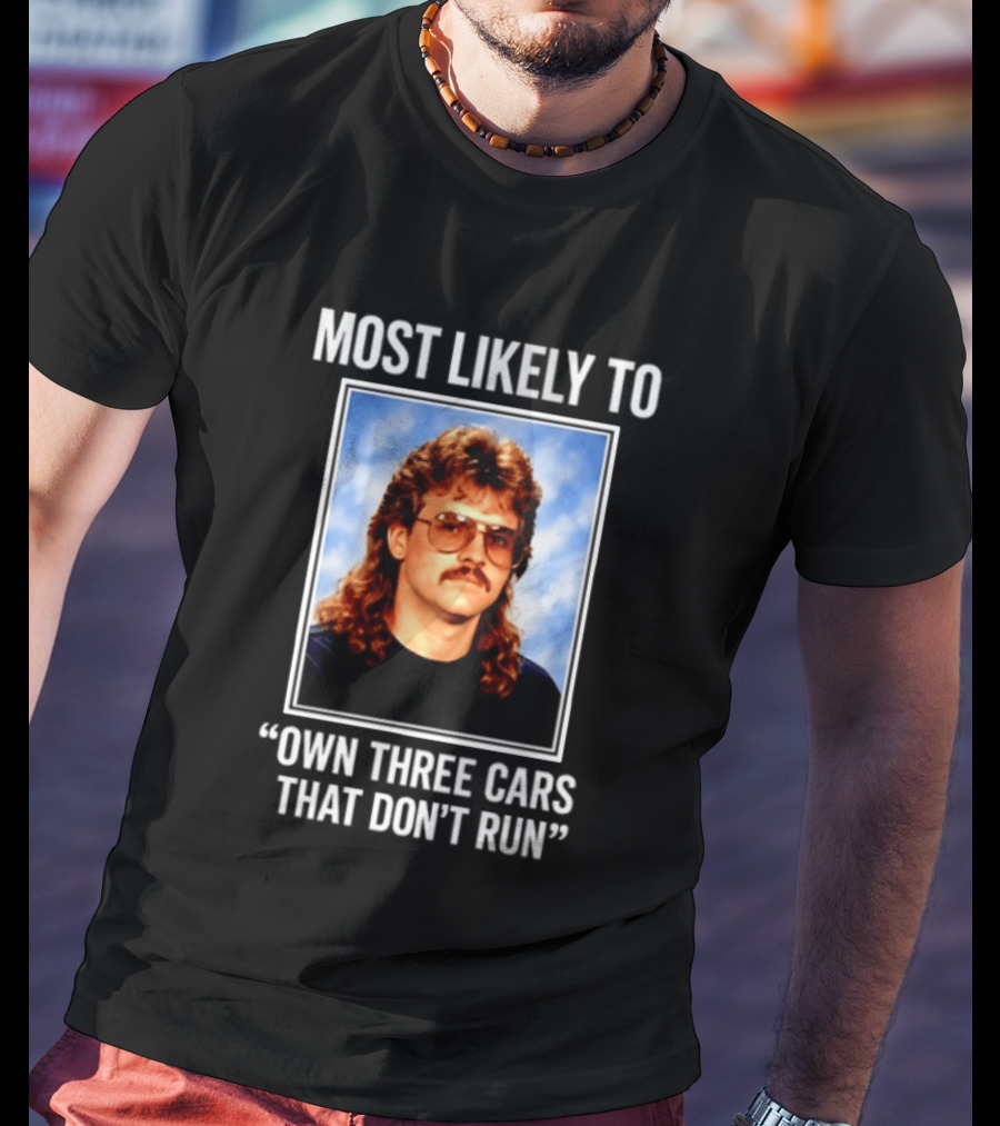 Most Likely To Own Three Cars That Don't Run Retro Mullet Meme T-Shirt