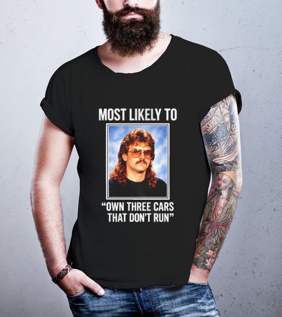 Most Likely To Own Three Cars That Don't Run Retro Mullet Meme T-Shirt