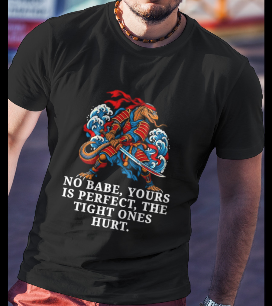 Samurai No Babe Yours Is Perfect The Tight Ones Hurt Dramatic Samurai Warrior And Waves T-Shirt