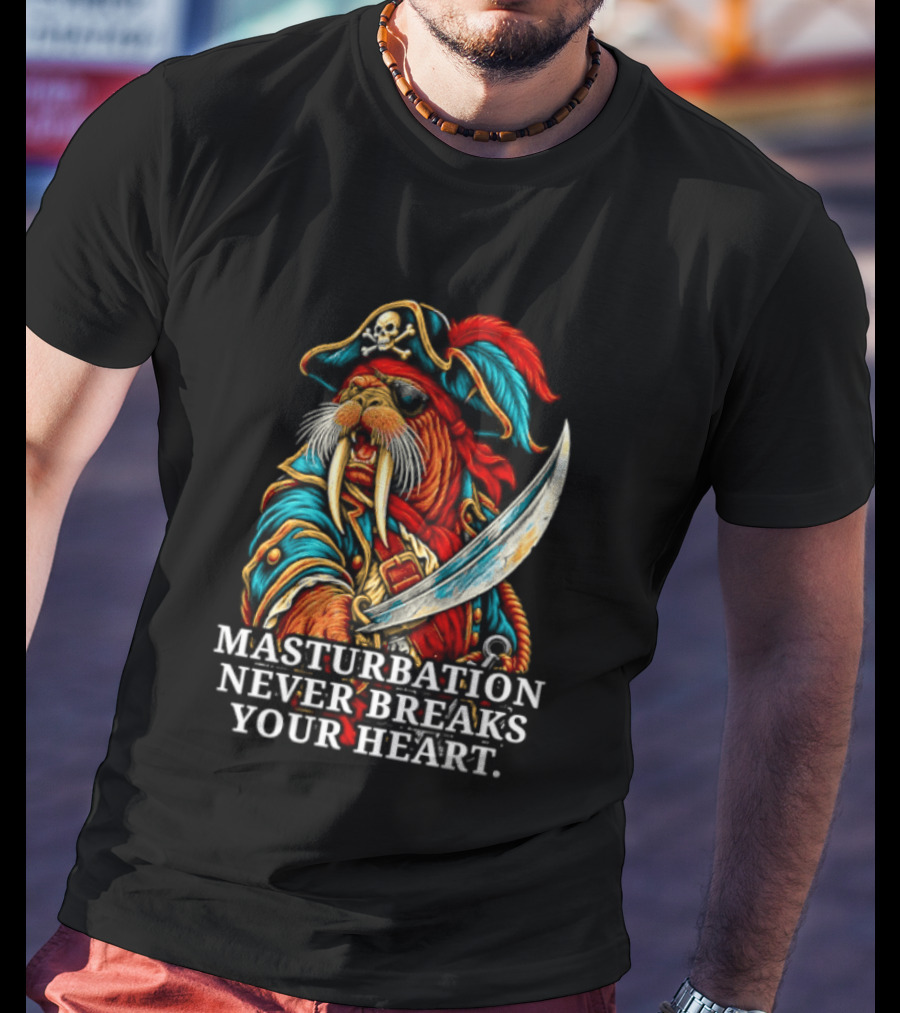 Masturbation Never Breaks Your Heart Pirate Seal With Sword T-Shirt