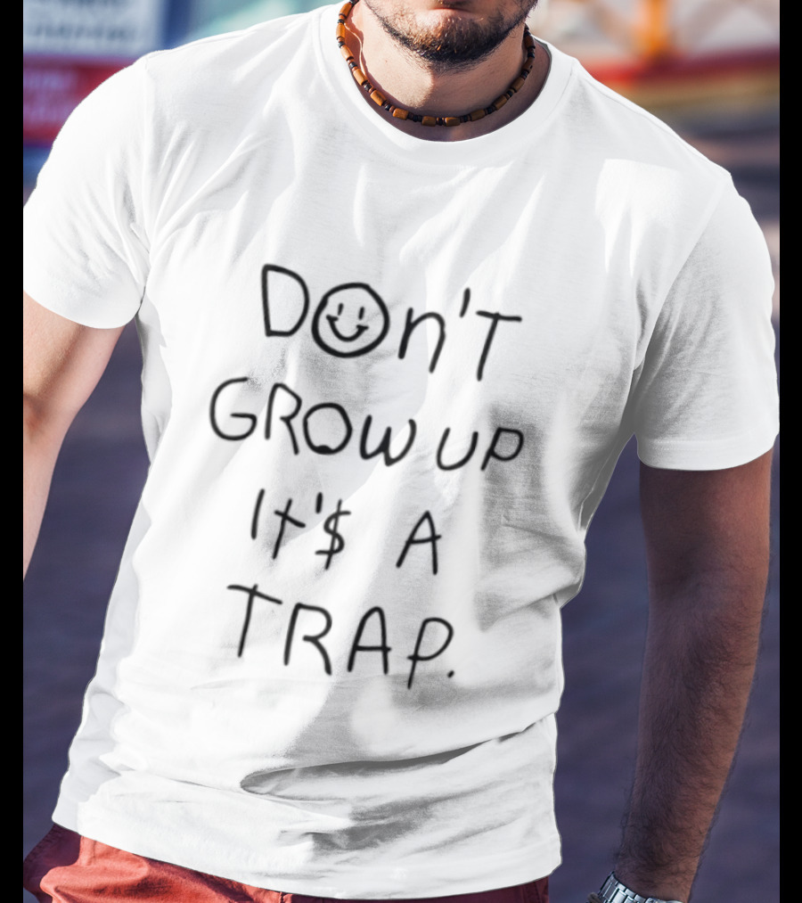 Don't Grow Up It's A Trap Smiley Face Dollar Sign T-Shirt