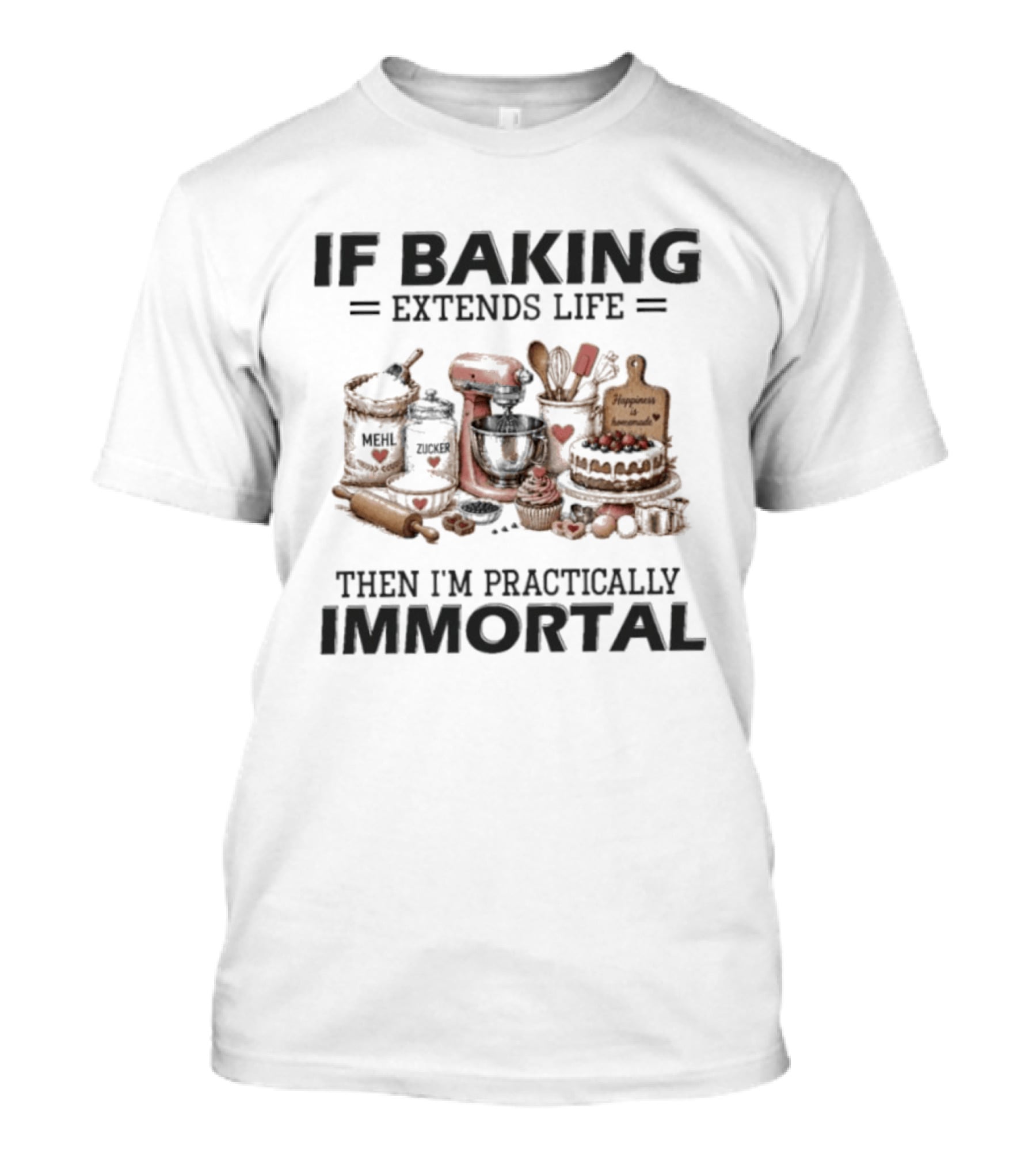 IF Baking Extends Life Mixer And Ingredients Immortal Humor T-Shirt