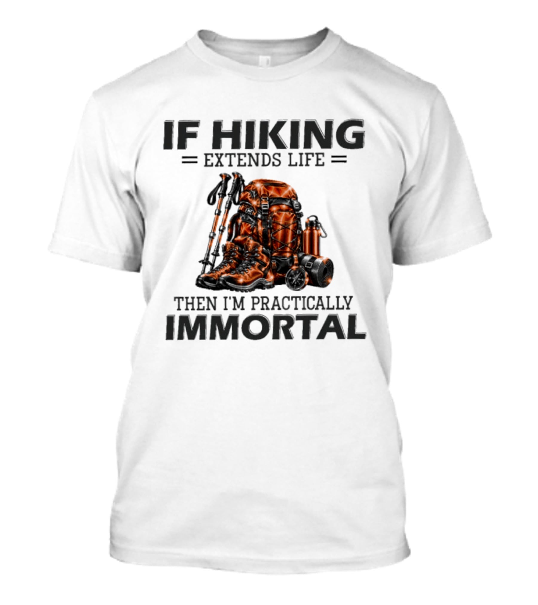IF Hiking Extends Life Immortal Backpack And Gear T-Shirt