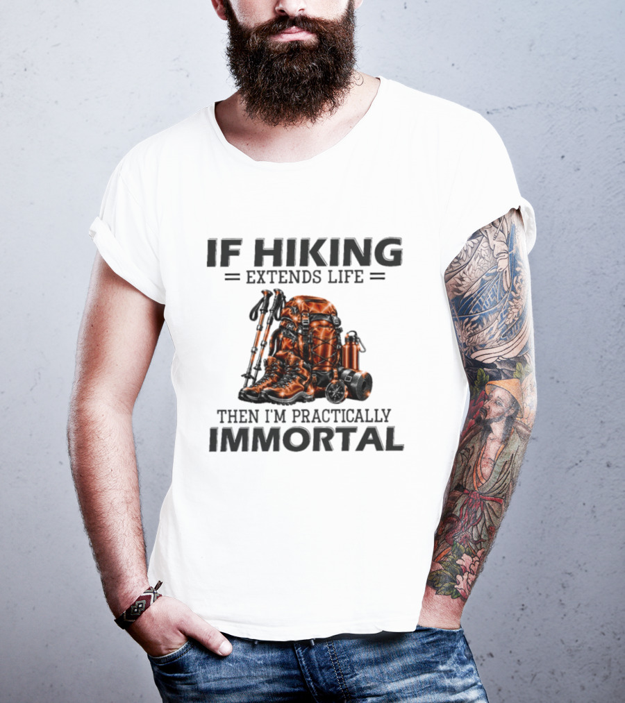 IF Hiking Extends Life Immortal Backpack And Gear T-Shirt