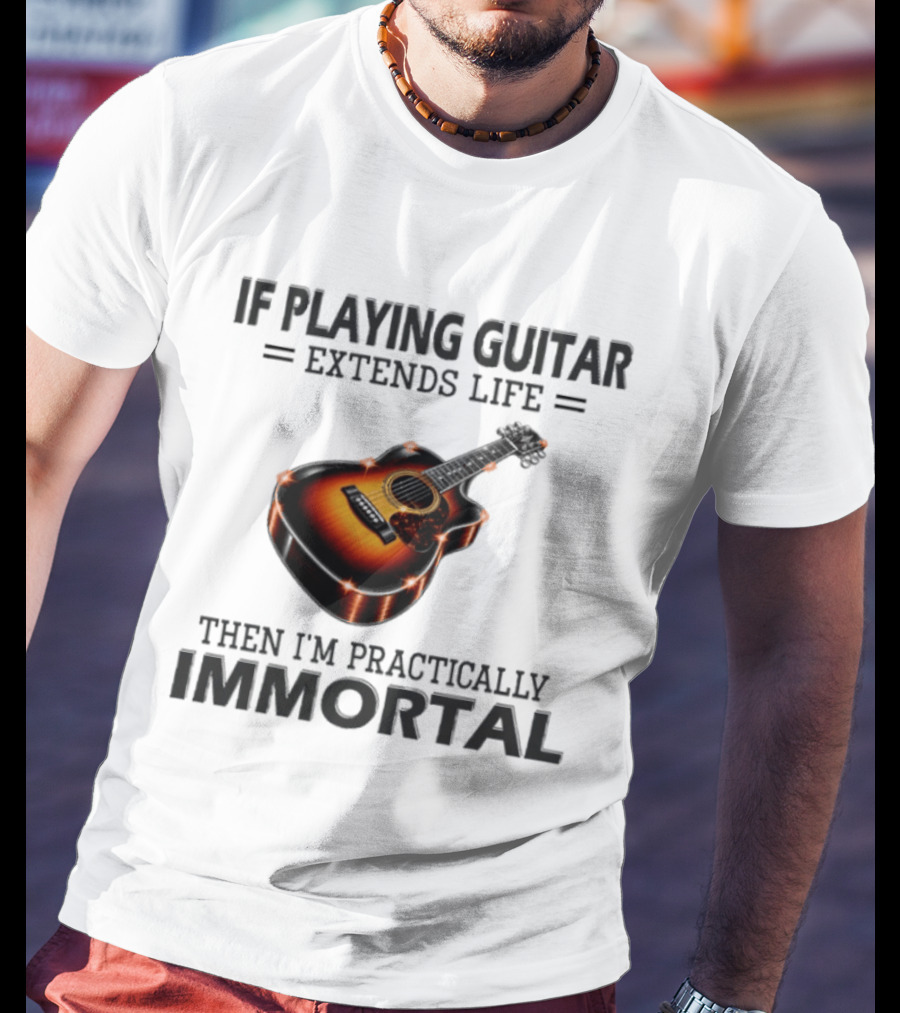 IF Playing Guitar Extends Life Then I'm Practically Immortal Acoustic Guitar T-Shirt