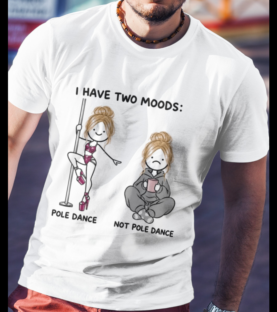 I Have Two Moods Pole Dance Not Pole Dance Funny Cartoon T-Shirt
