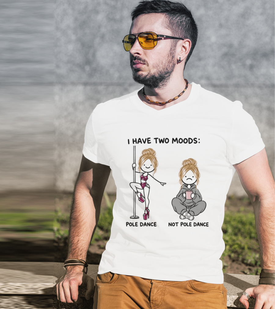 I Have Two Moods Pole Dance Not Pole Dance Funny Cartoon T-Shirt