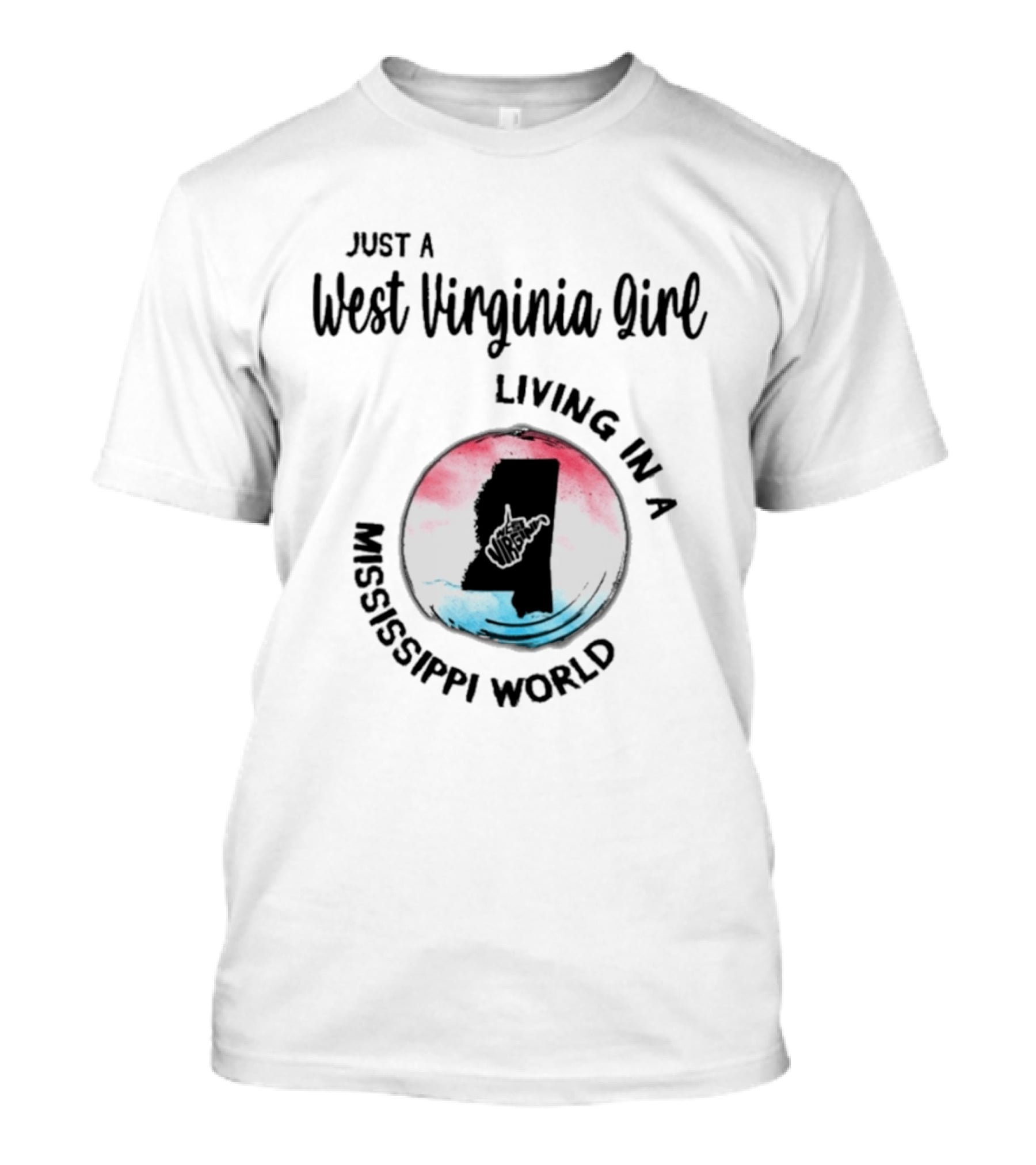 Just A West Virginia Girl Living In A Mississippi World Map T-Shirt