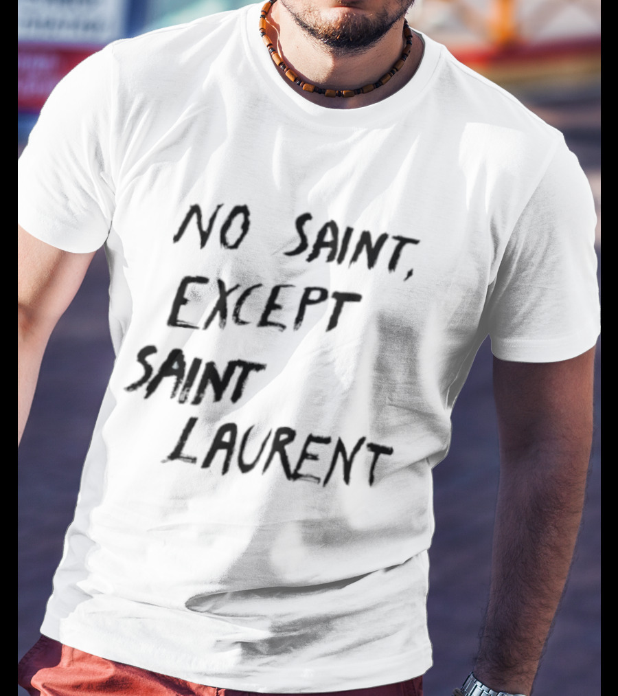 No Saint Except Saint Laurent Fashion T-Shirt