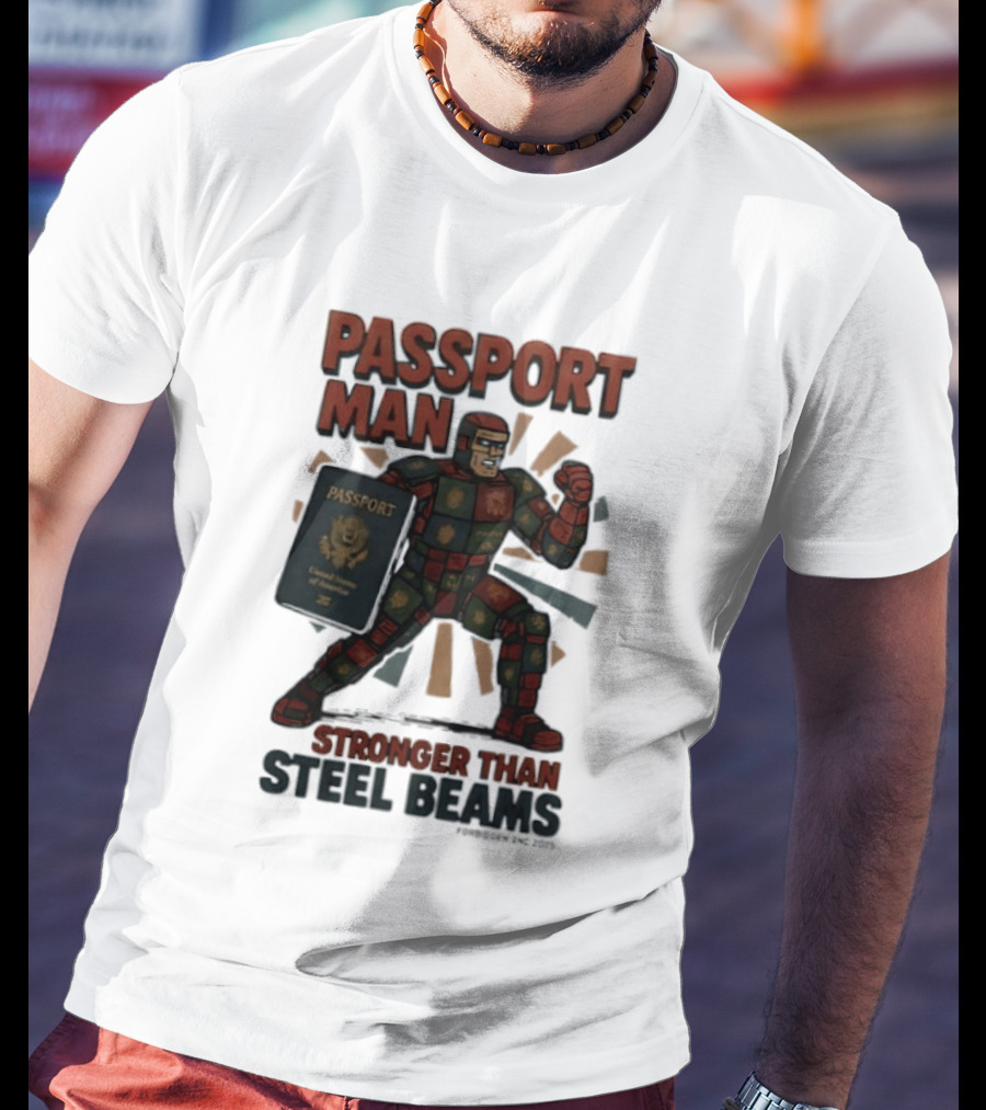 Passport Man Stronger Than Steel Beams Forbidden Inc 2025 Passport Hero T-Shirt