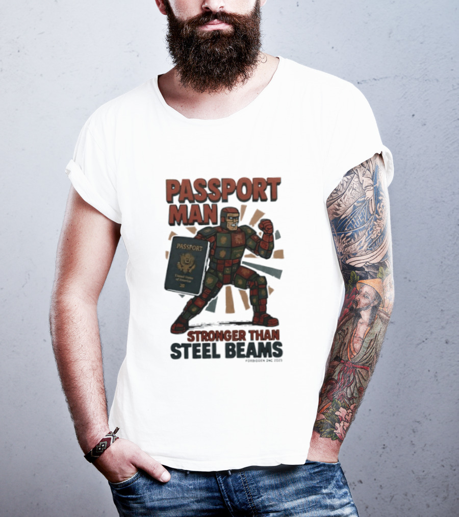 Passport Man Stronger Than Steel Beams Forbidden Inc 2025 Passport Hero T-Shirt