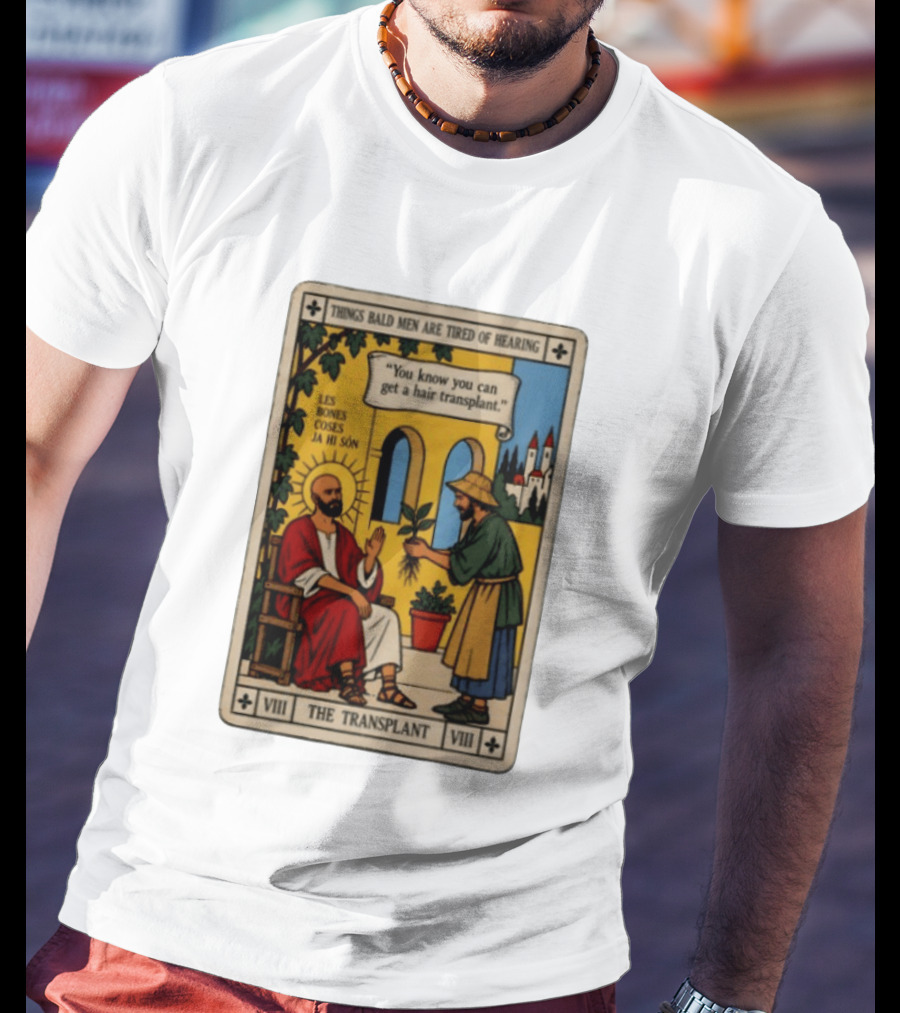 Things Bald Men Are Tired Of Hearing The Transplant Tarot Card T-Shirt