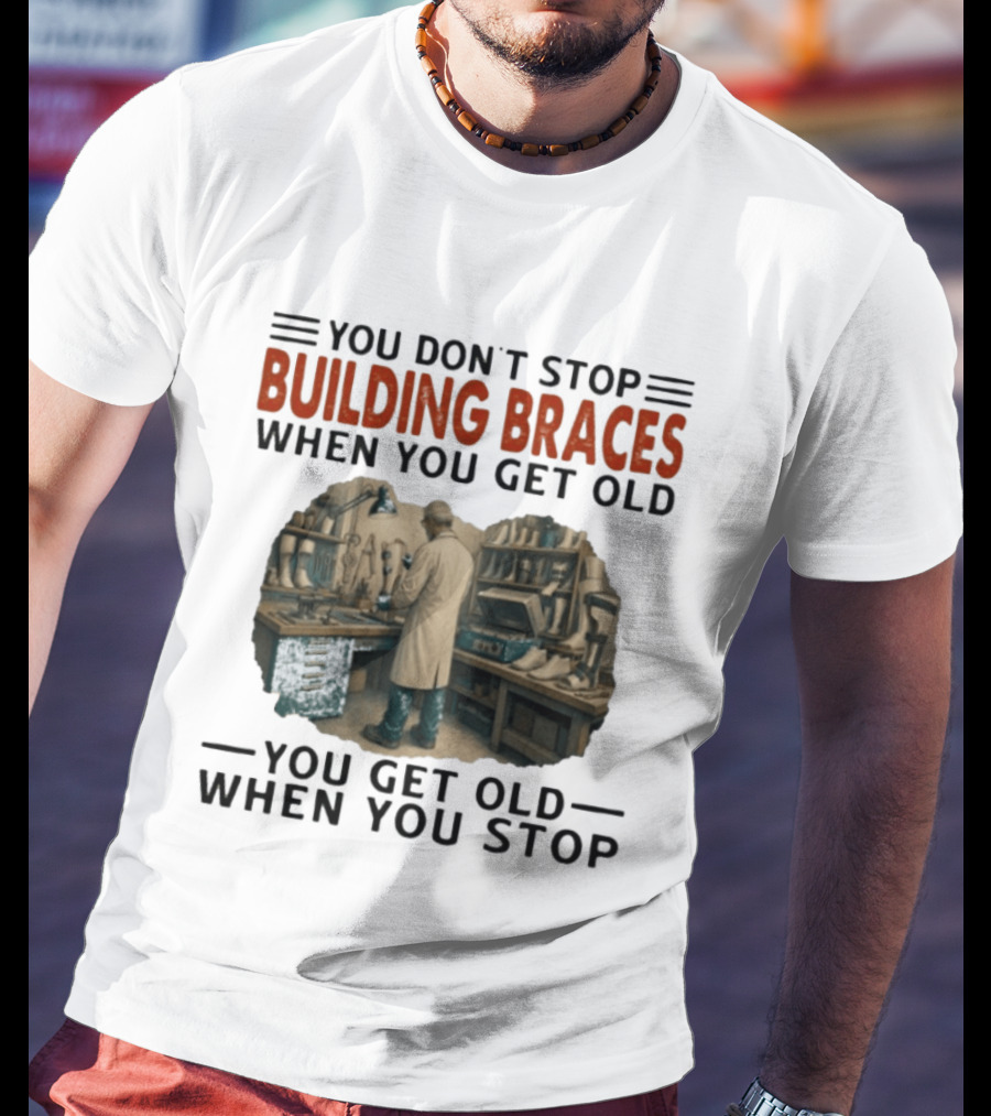 You Don't Stop Building Braces When You Get Old You Get Old When You Stop Vintage Workshop Scene T-Shirt