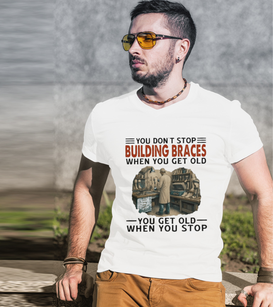 You Don't Stop Building Braces When You Get Old You Get Old When You Stop Vintage Workshop Scene T-Shirt