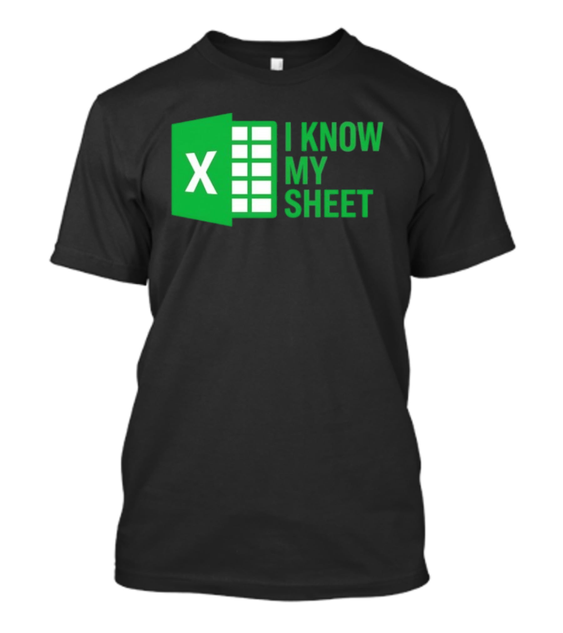 Excel I Know My Sheet Green Spreadsheet Humor T-Shirt