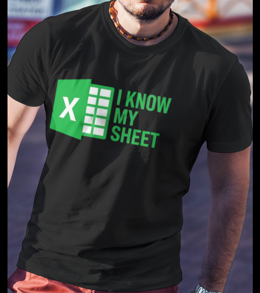 Excel I Know My Sheet Green Spreadsheet Humor T-Shirt