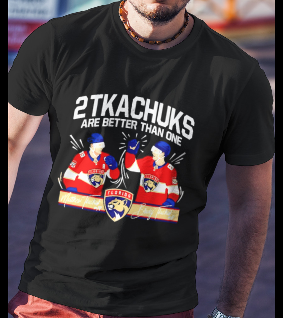 2 Tkachuks Are Better Than One Florida Panthers Matthew Brady Tkachuk Signatures T-Shirt