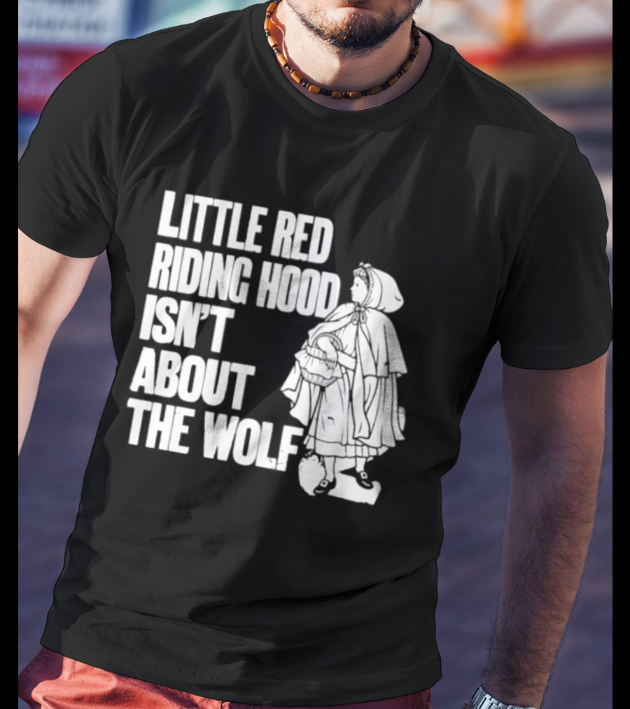 Little Red Riding Hood Isn't About The Wolf T-Shirt