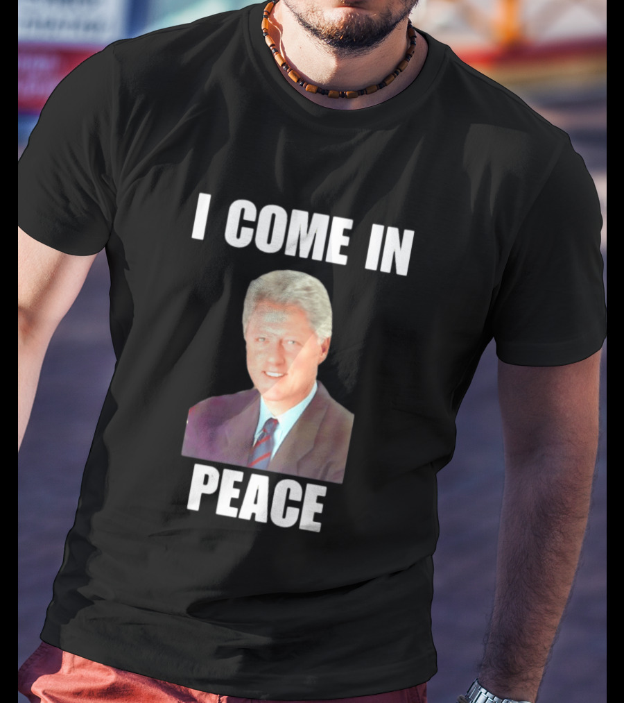 Bill Clinton I Come In Peace 42nd President Meme T-Shirt