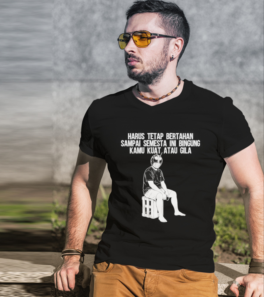 Harus Tetap Bertahan Sampai Semesta Ini Bingung Kamu Kuat Atau Gila Kamen Rider Parody Masked Hero Sitting On Crate T-Shirt