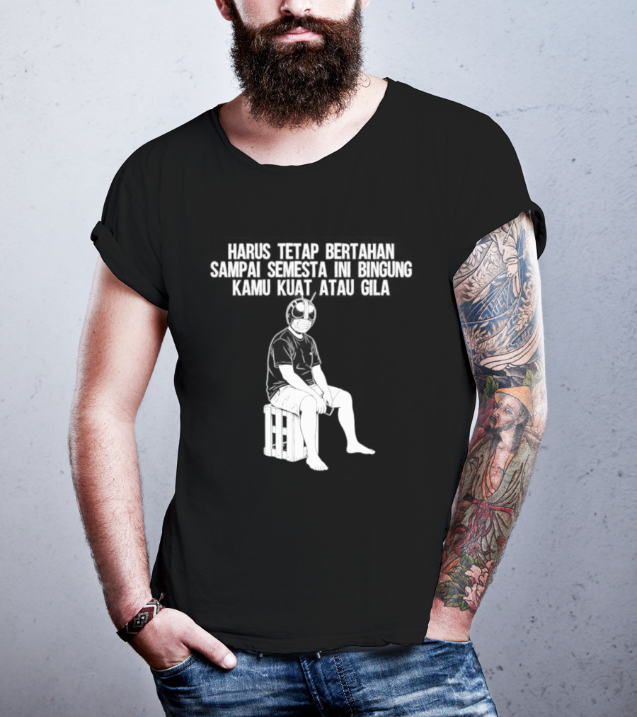 Harus Tetap Bertahan Sampai Semesta Ini Bingung Kamu Kuat Atau Gila Kamen Rider Parody Masked Hero Sitting On Crate T-Shirt