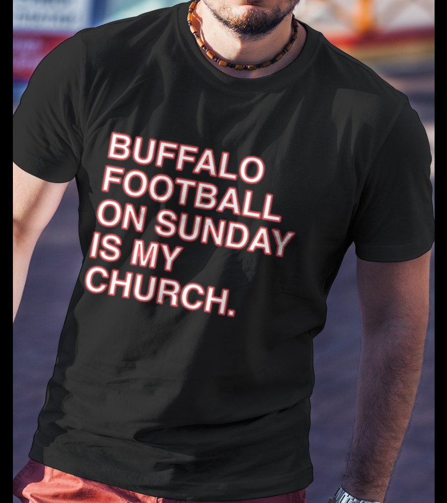 Buffalo Football On Sunday Is My Church Bold Fan T-Shirt
