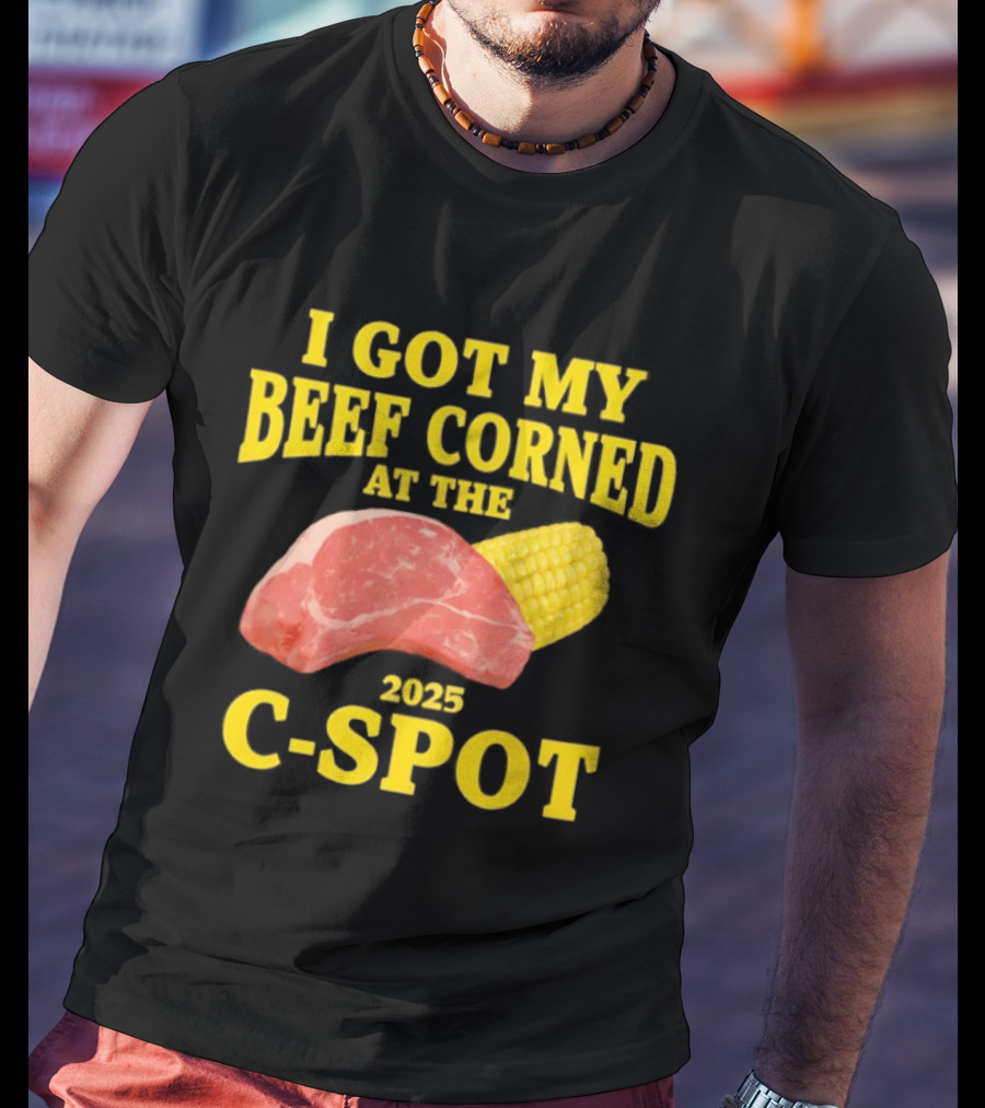 I Got My Beef Corned 2025 C Spot Corn Steak Fun T-Shirt