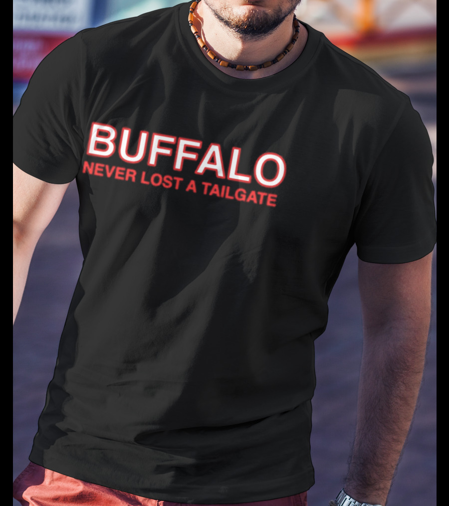 Buffalo Never Lost A Tailgate Party Fun T-Shirt