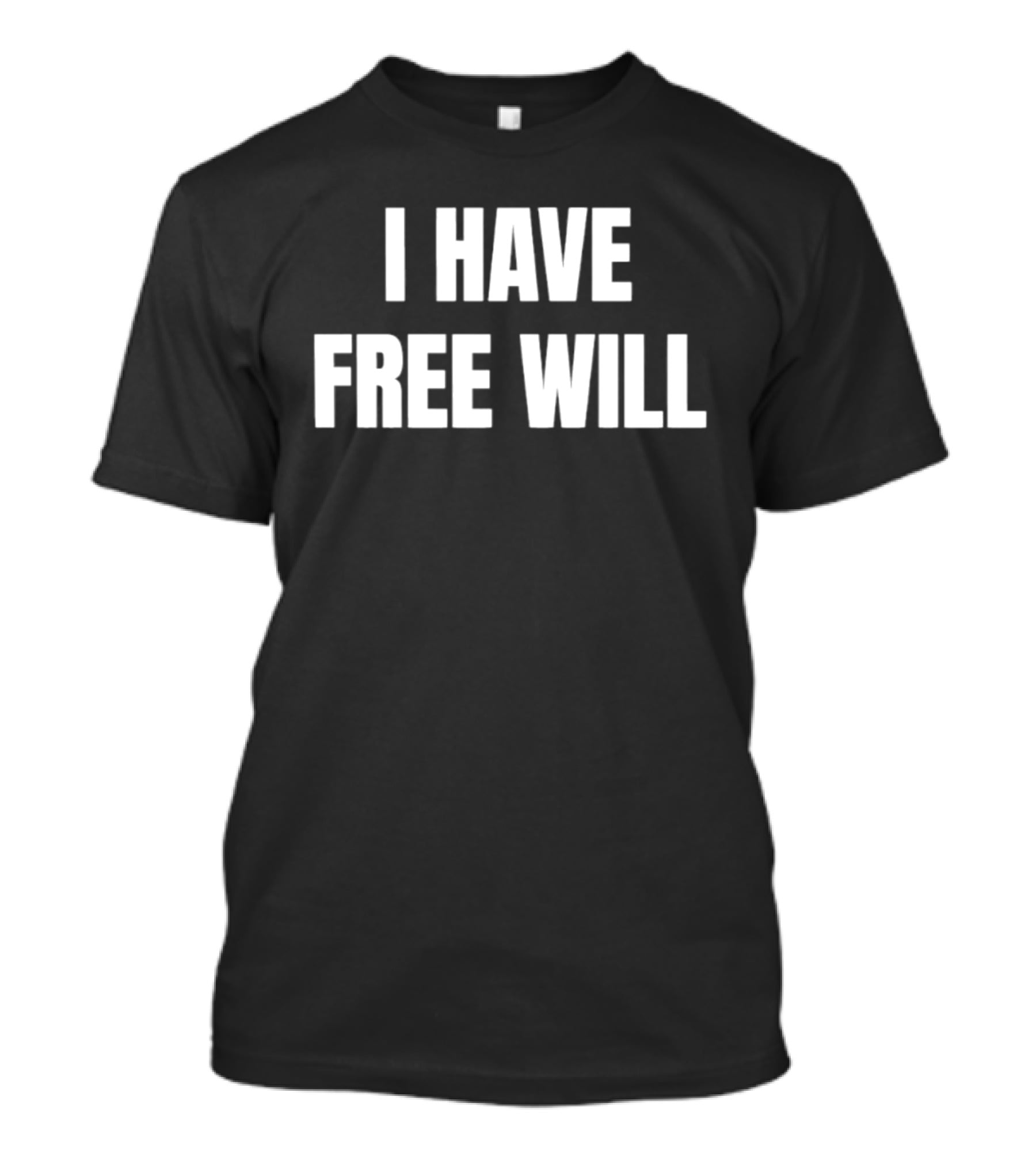 I Have Free Will T-Shirt