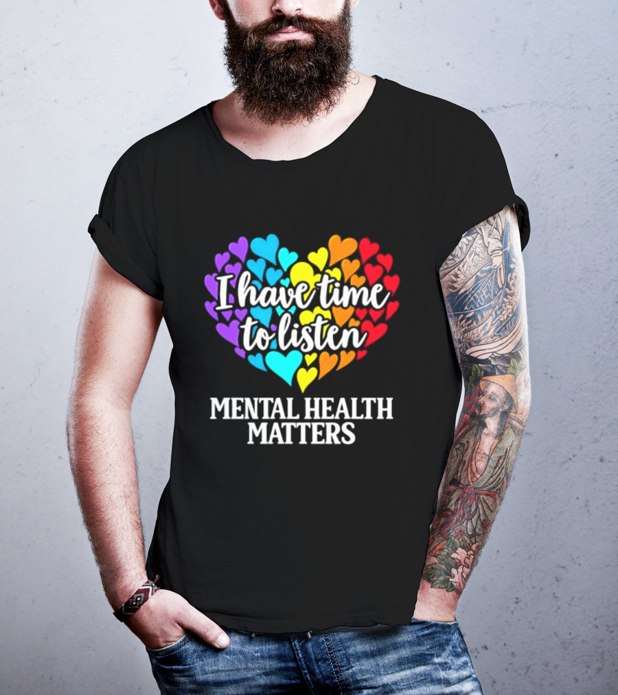 I Have Time To Listen Mental Health Matters Rainbow Heart T-Shirt