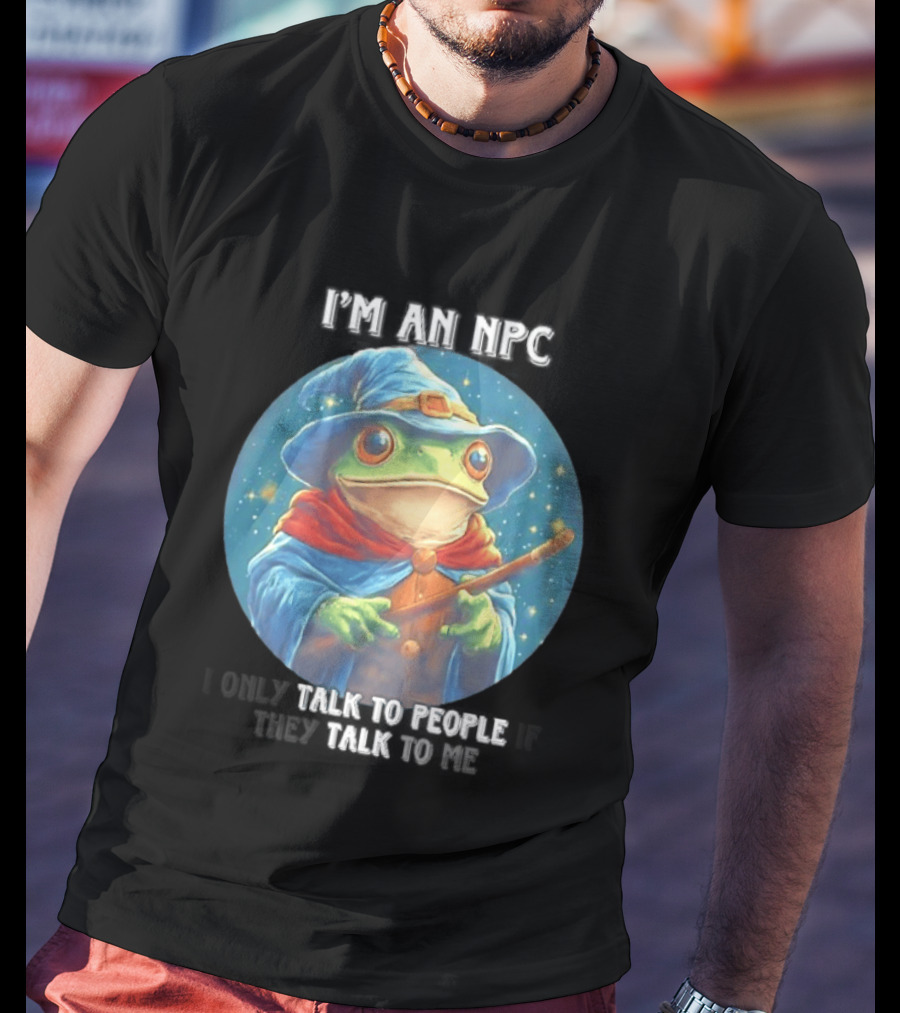 I'm An NPC Frog Wizard I Only Talk To People If They Talk To Me T-Shirt