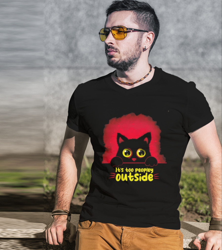 It's Too Peopley Outside Black Cat Introvert Humorous Statement For Cat Lovers T-Shirt