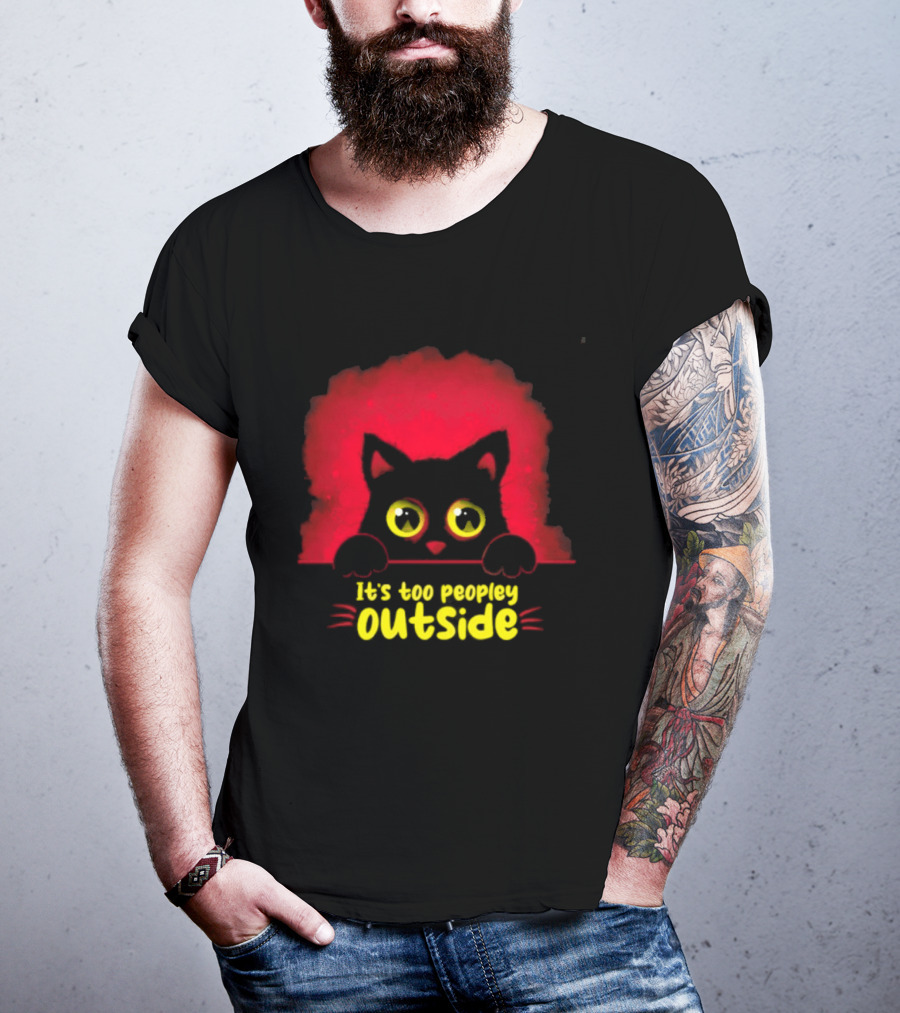 It's Too Peopley Outside Black Cat Introvert Humorous Statement For Cat Lovers T-Shirt