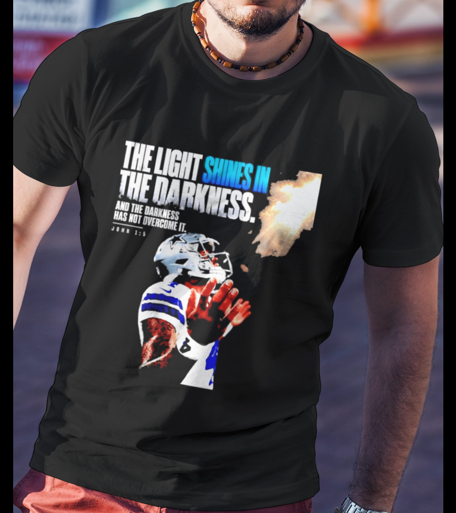 Dallas Football Dak Prescott The Light Shines In The Darkness John 1:5 Christian Faith T-Shirt