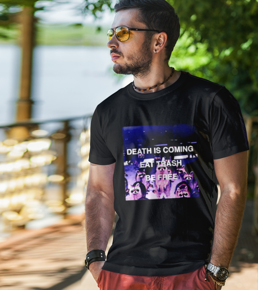 Death Is Coming Eat Trash Be Free Raccoon T-Shirt