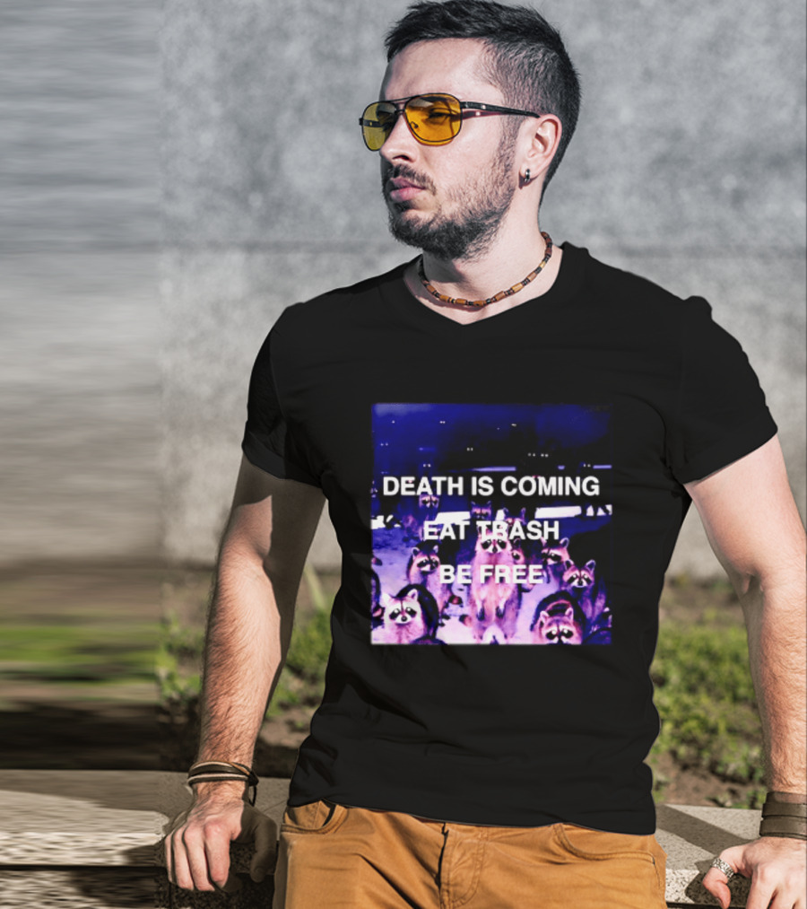 Death Is Coming Eat Trash Be Free Raccoon T-Shirt