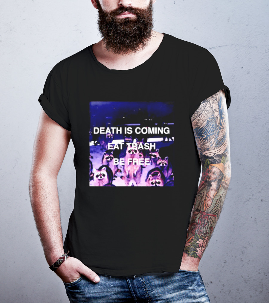 Death Is Coming Eat Trash Be Free Raccoon T-Shirt