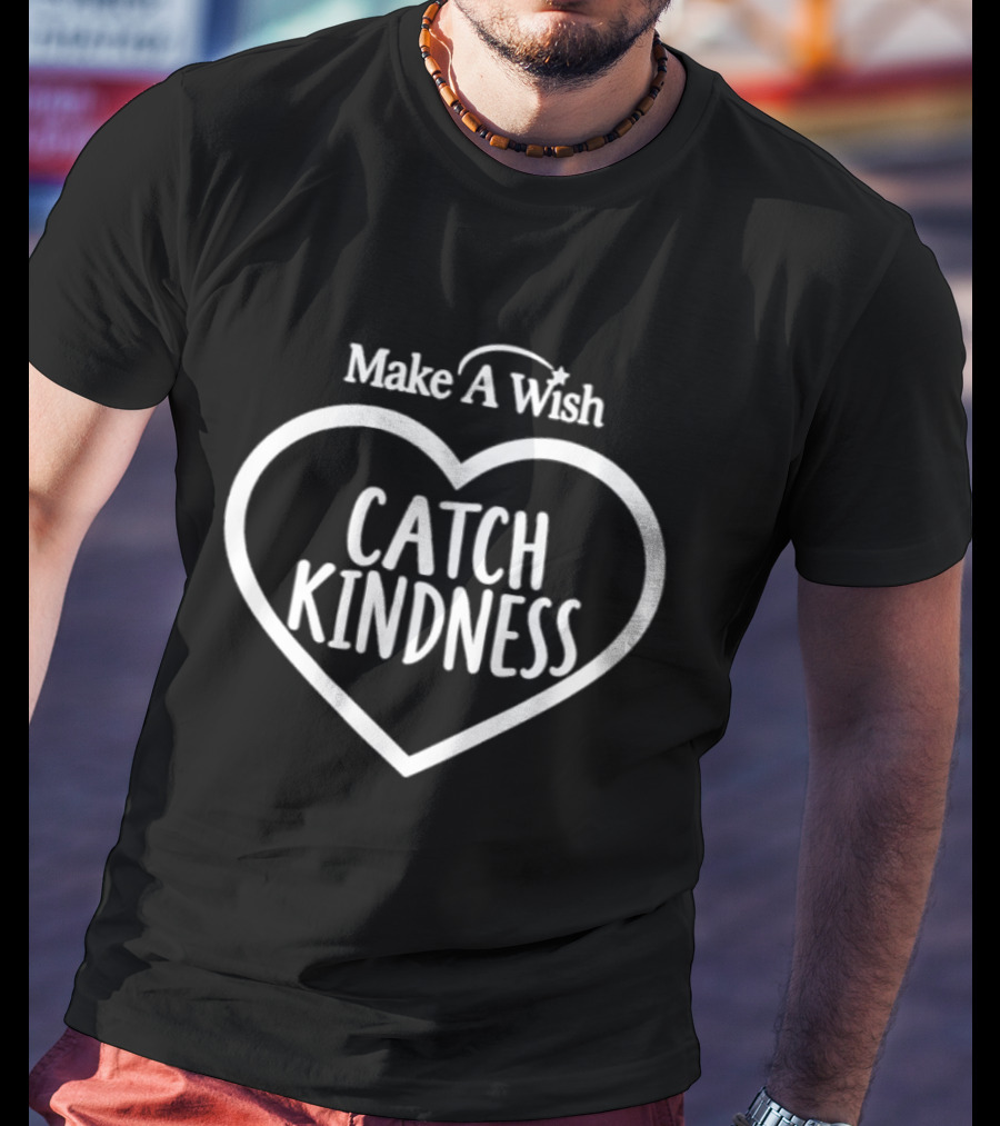Make A Wish Catch Kindness Heart T-Shirt