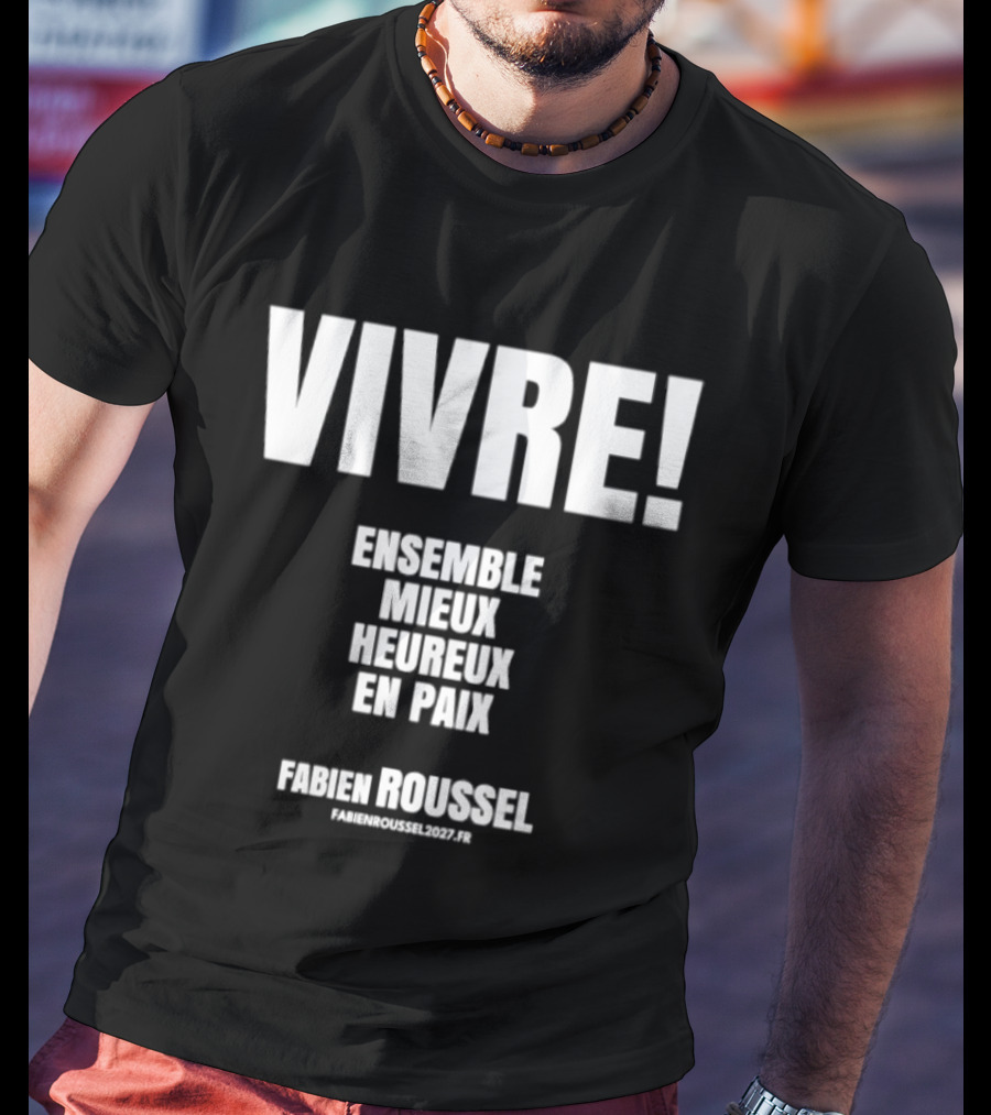 Vivre Ensemble Mieux Heureux En Paix Fabien Roussel Vivre Ensemble Org Eu T-Shirt