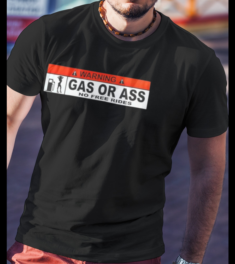Warning Gas Or Ass No Free Rides T-Shirt