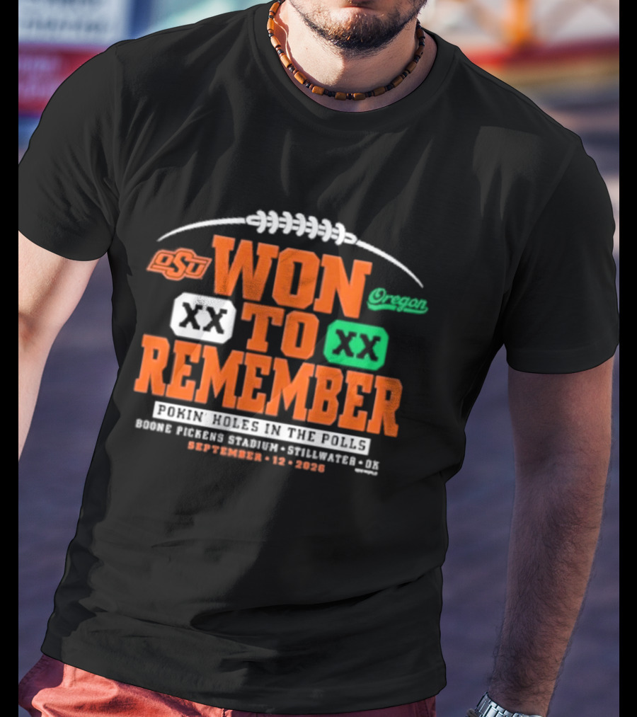 Oklahoma State Vs Oregon Won To Remember Boone Pickens Stadium Stillwater OK September 12 2026 T-Shirt