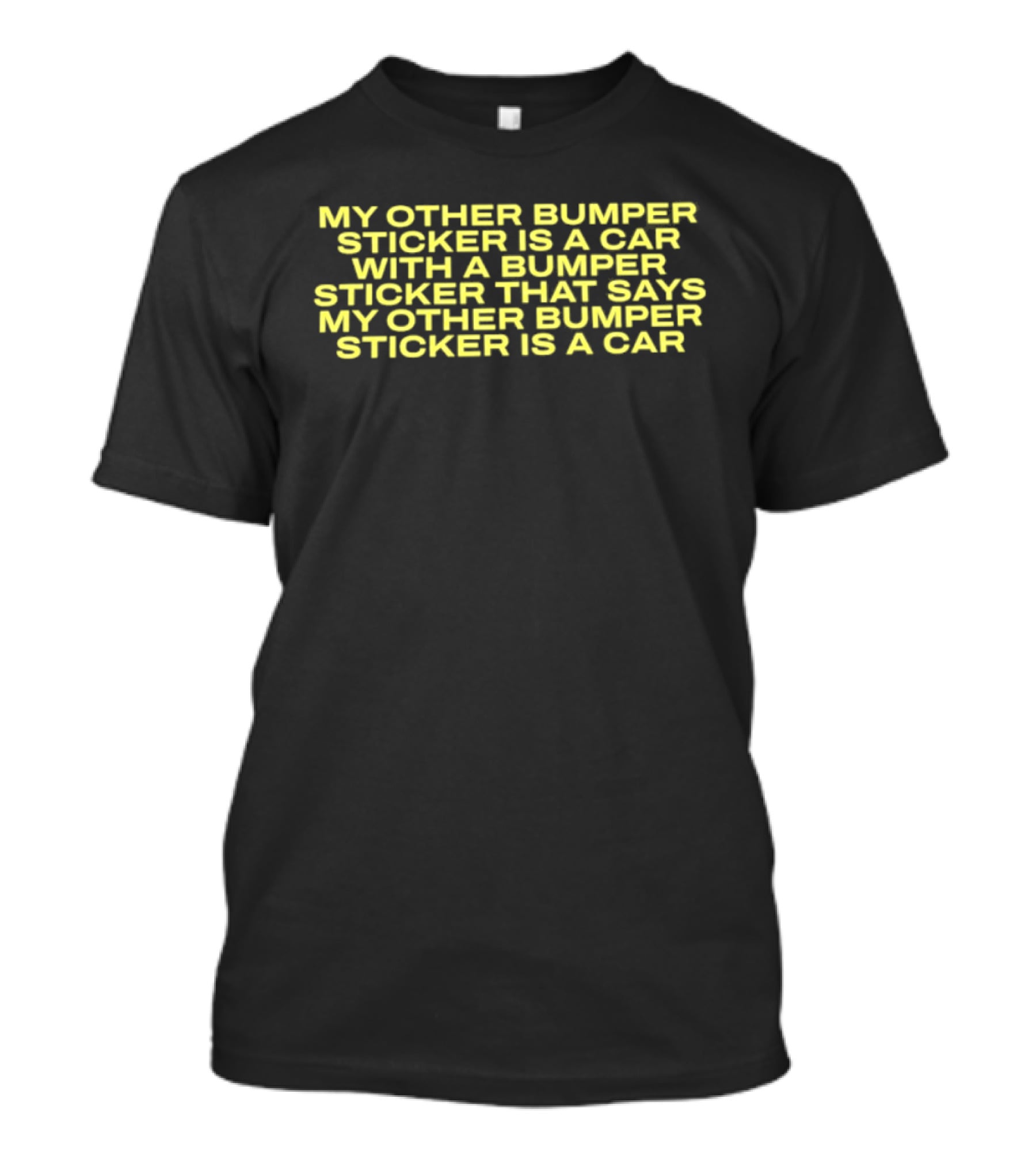 My Other Bumper Sticker Is A Car With A Bumper Sticker That Says My Other Bumper Sticker Is A Car T-Shirt