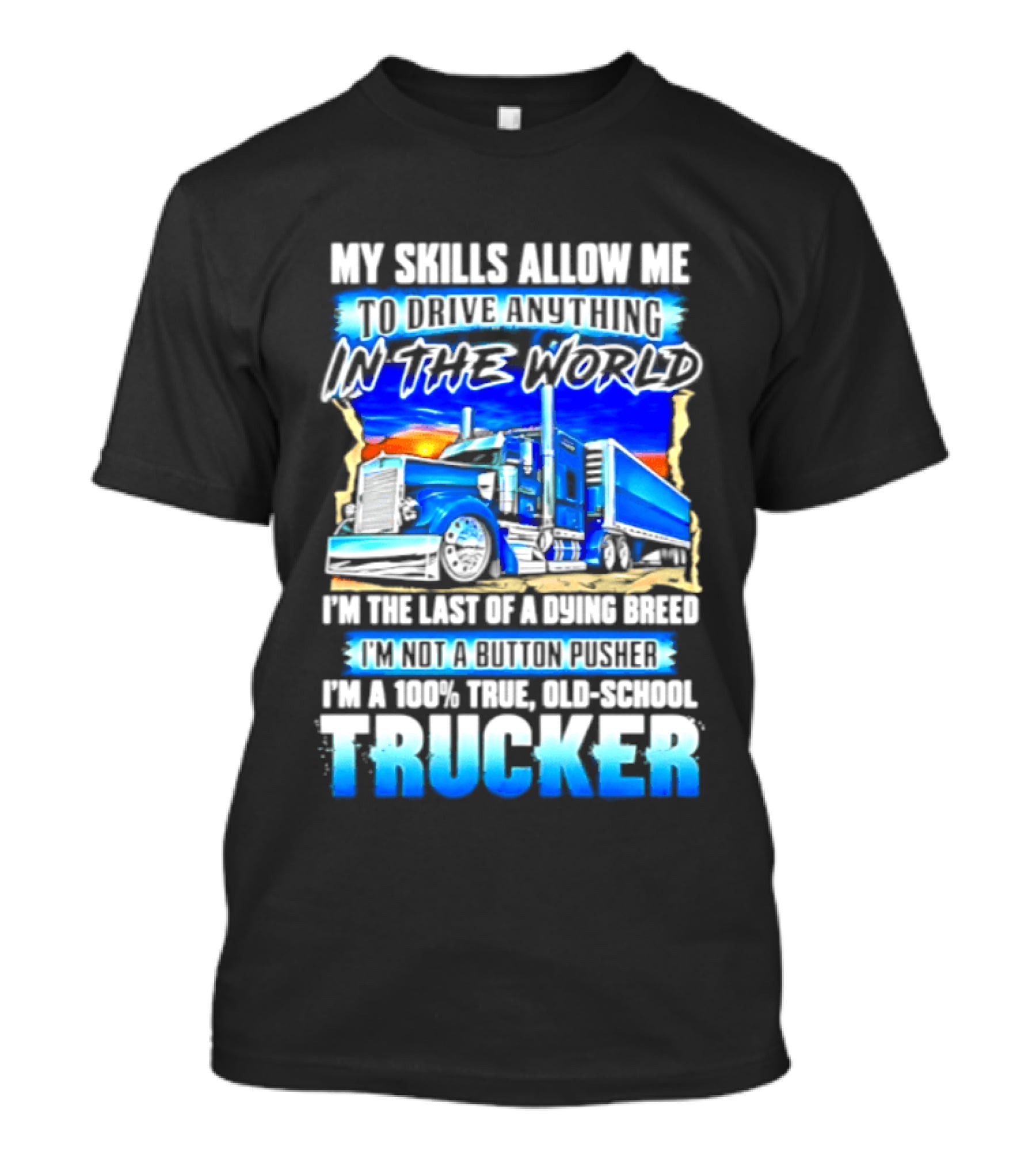 My Skills Allow Me To Drive Anything In The World Old School Strong Trucker Skills T-Shirt