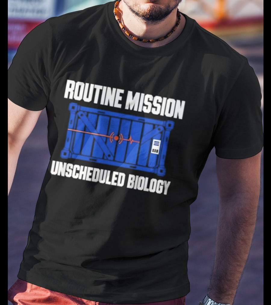 Routine Mission Unscheduled Biology Sci Fi Container T-Shirt