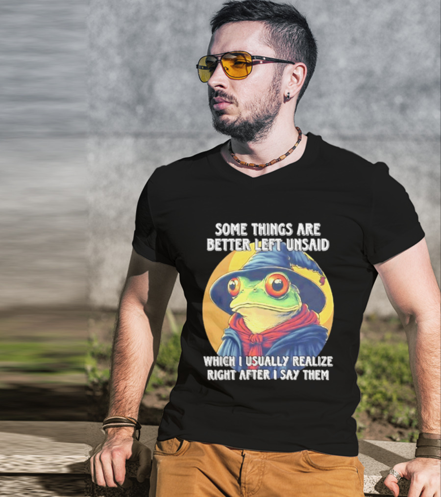Some Things Are Better Left Unsaid Frog Wizard Realize After I Say Them T-Shirt