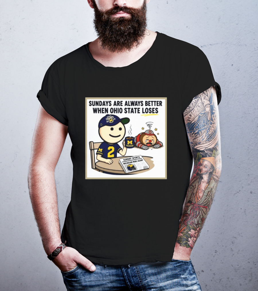 Sundays Are Always Better When Ohio State Loses Michigan Michigan Wins Again T-Shirt