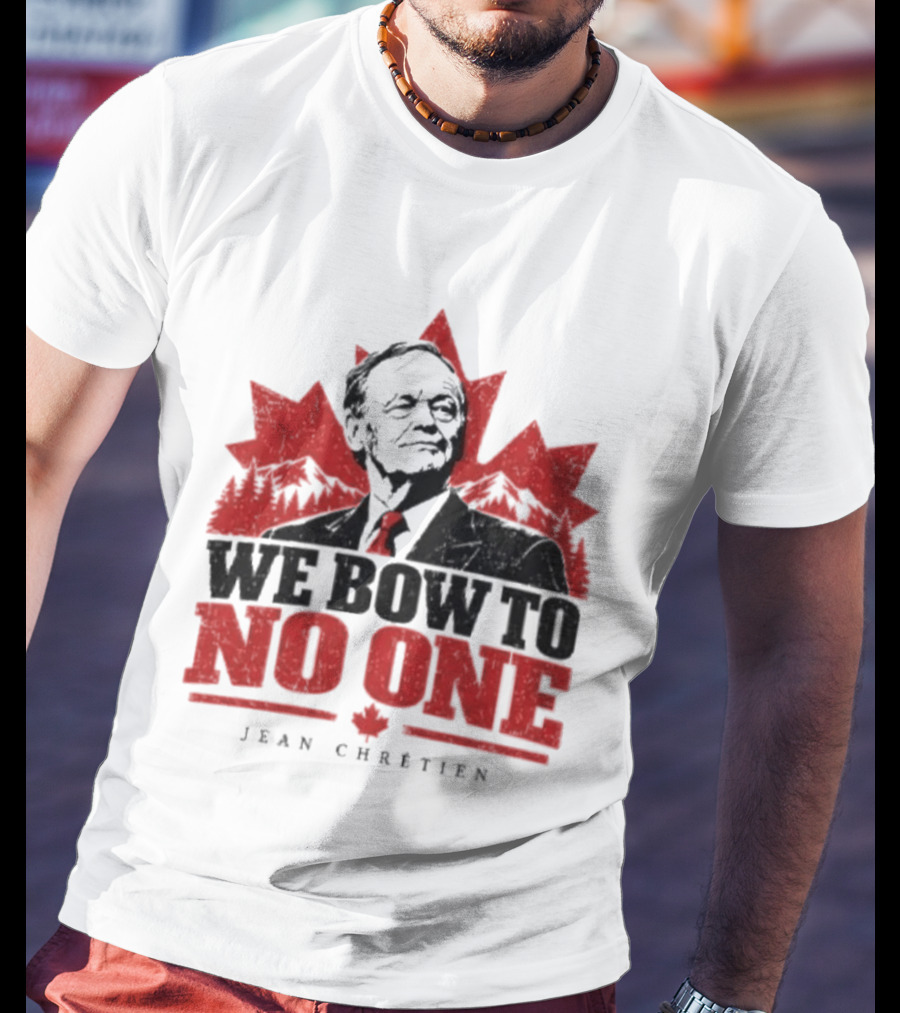 We Bow To No One Jean Chrétien Maple Leaf T-Shirt