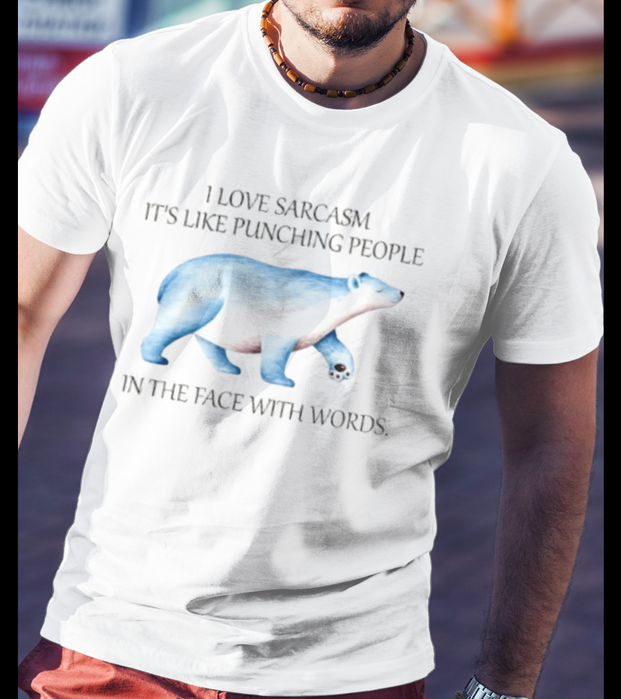 I Love Sarcasm It Is Like Punching People In The Face With Words Polar Bear T-Shirt